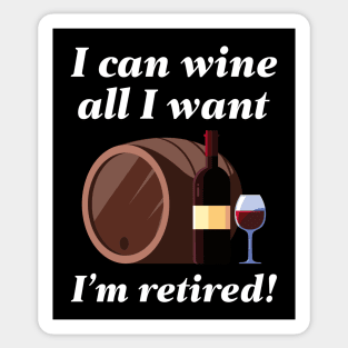 I Can Wine All I Want Sticker